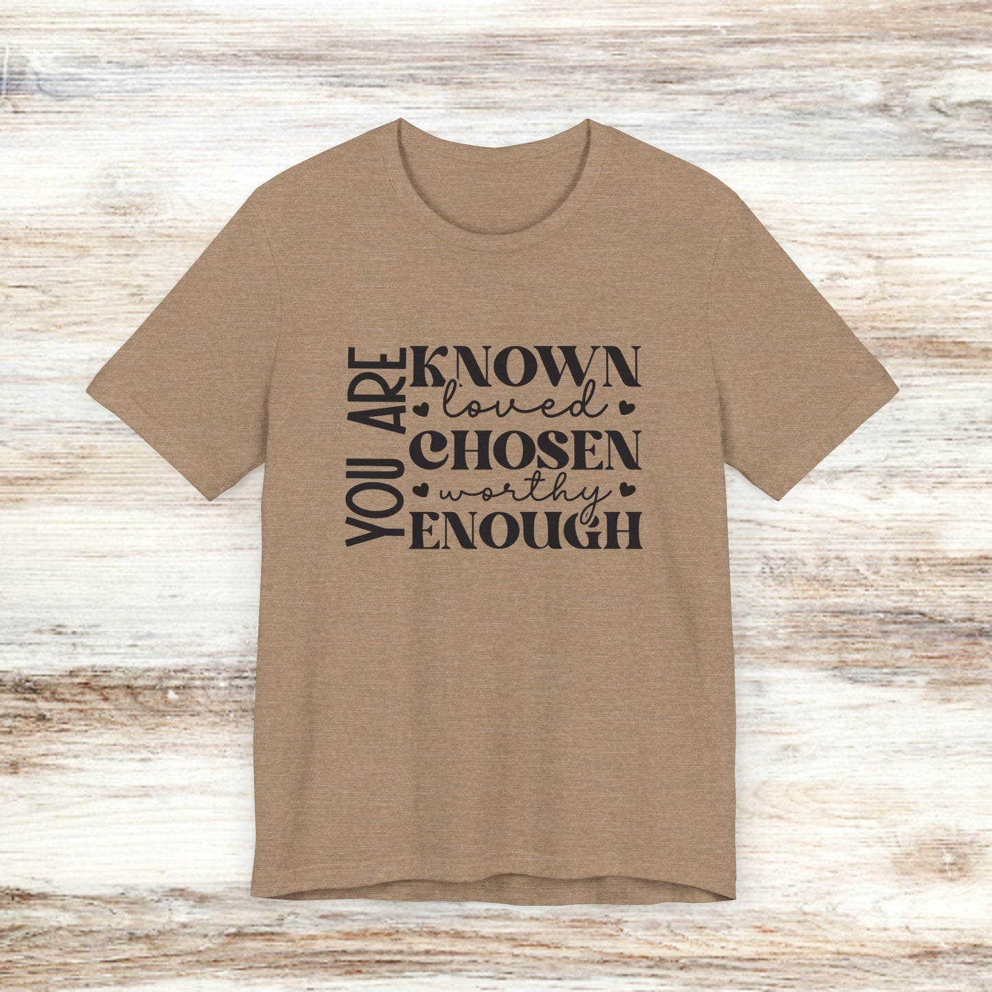 You Are Known Loved Chosen Worthy Enough Classic Tee