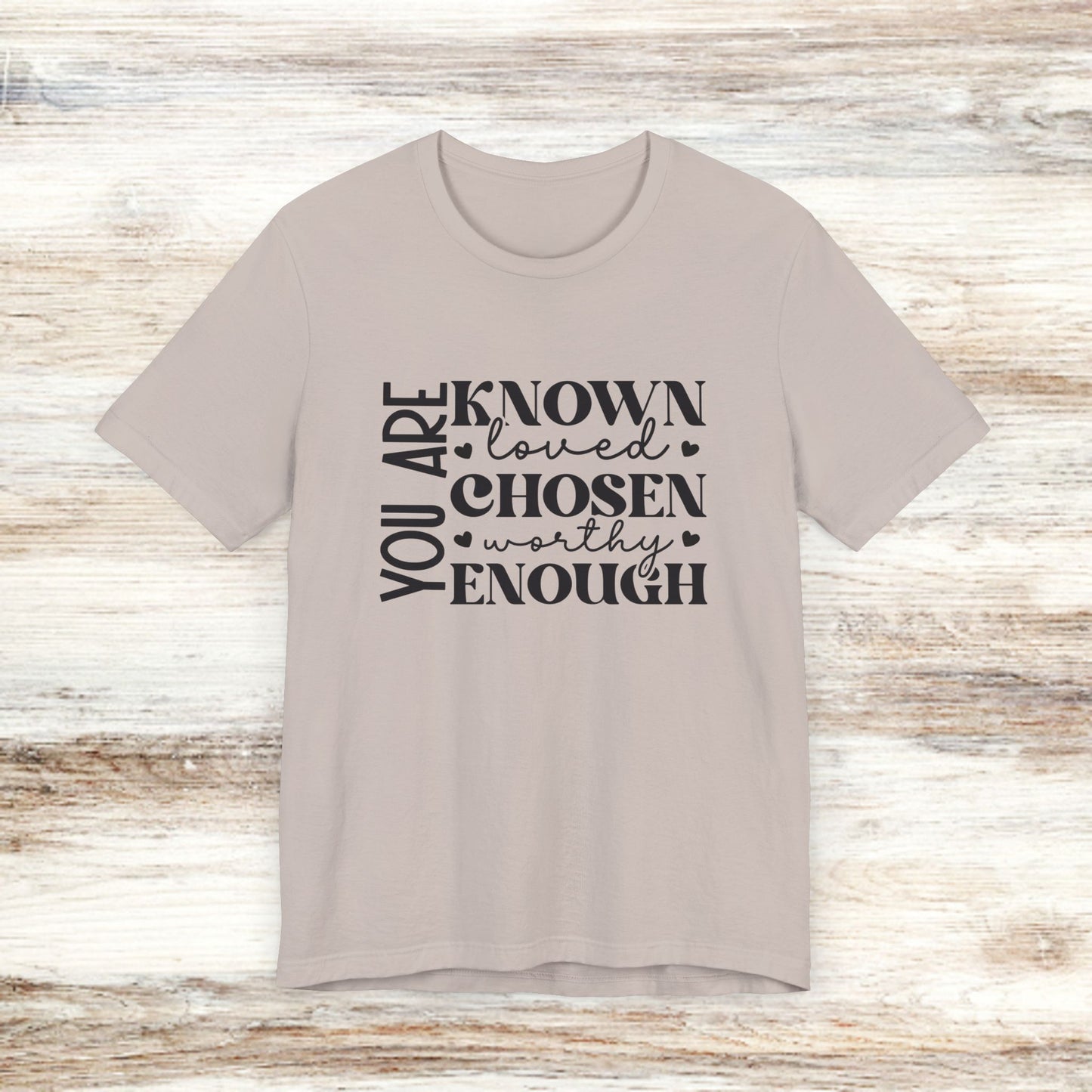 You Are Known Loved Chosen Worthy Enough Classic Tee