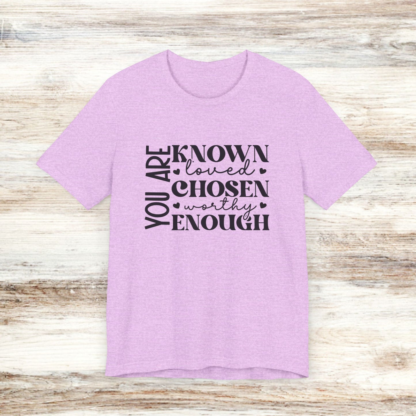 You Are Known Loved Chosen Worthy Enough Classic Tee