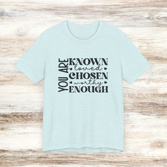 You Are Known Loved Chosen Worthy Enough Classic Tee