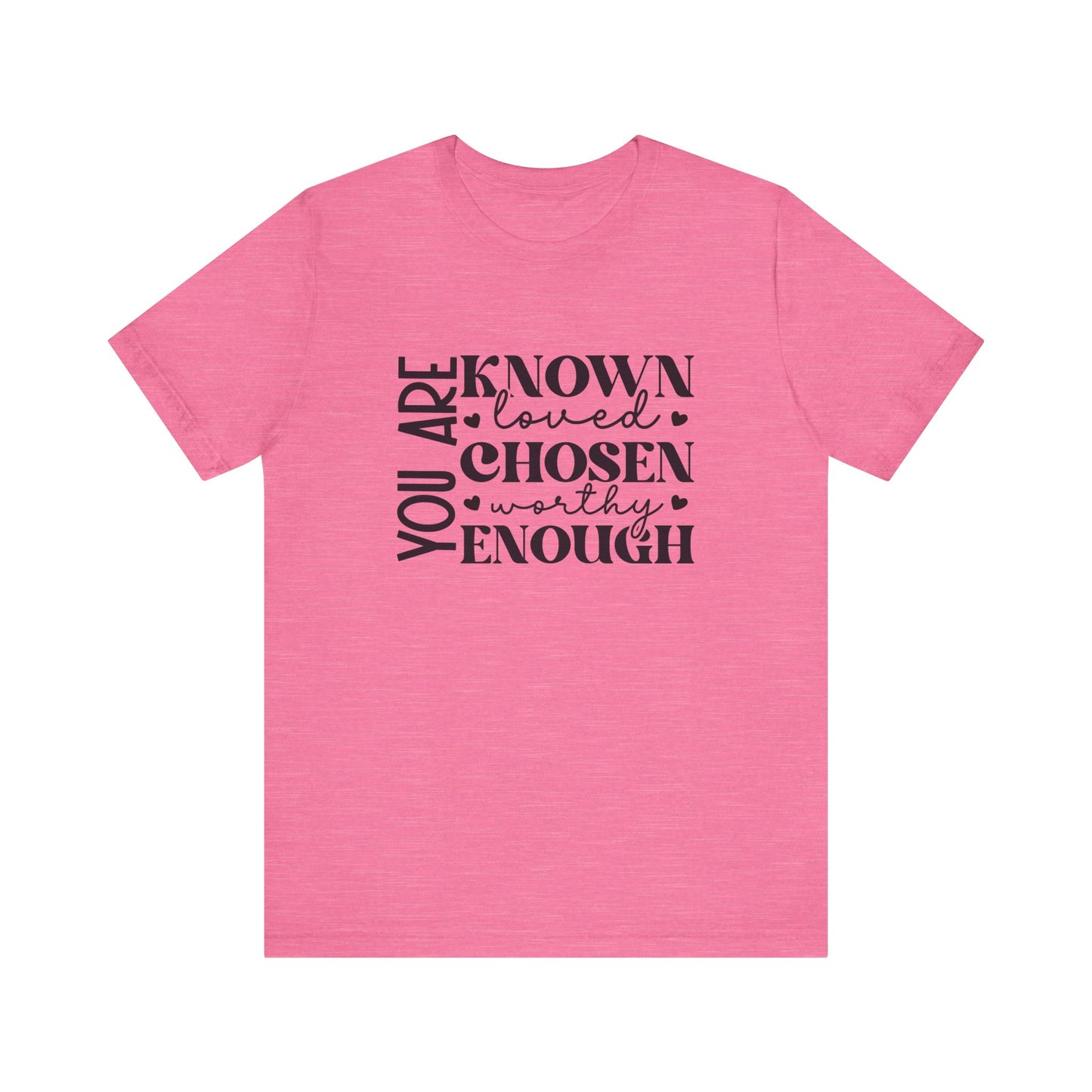 You Are Known Loved Chosen Worthy Enough Classic Tee