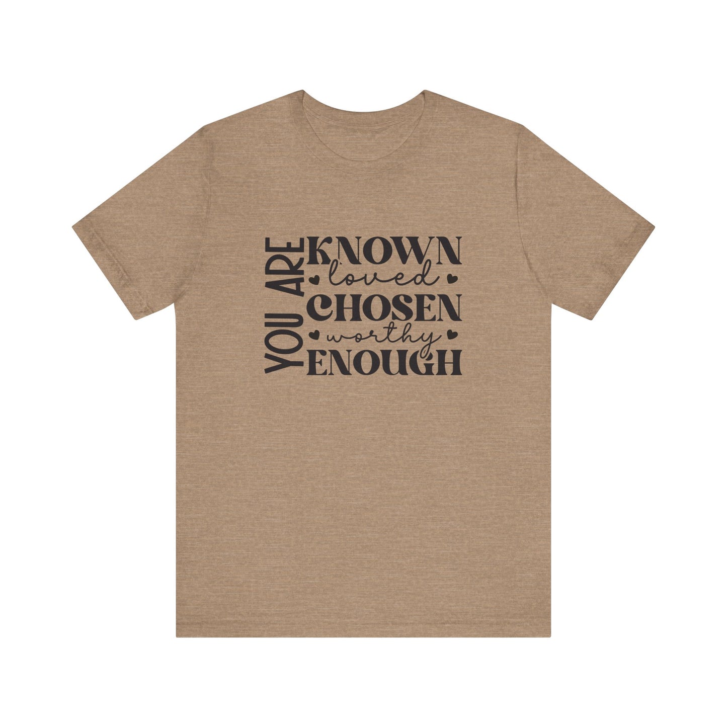 You Are Known Loved Chosen Worthy Enough Classic Tee