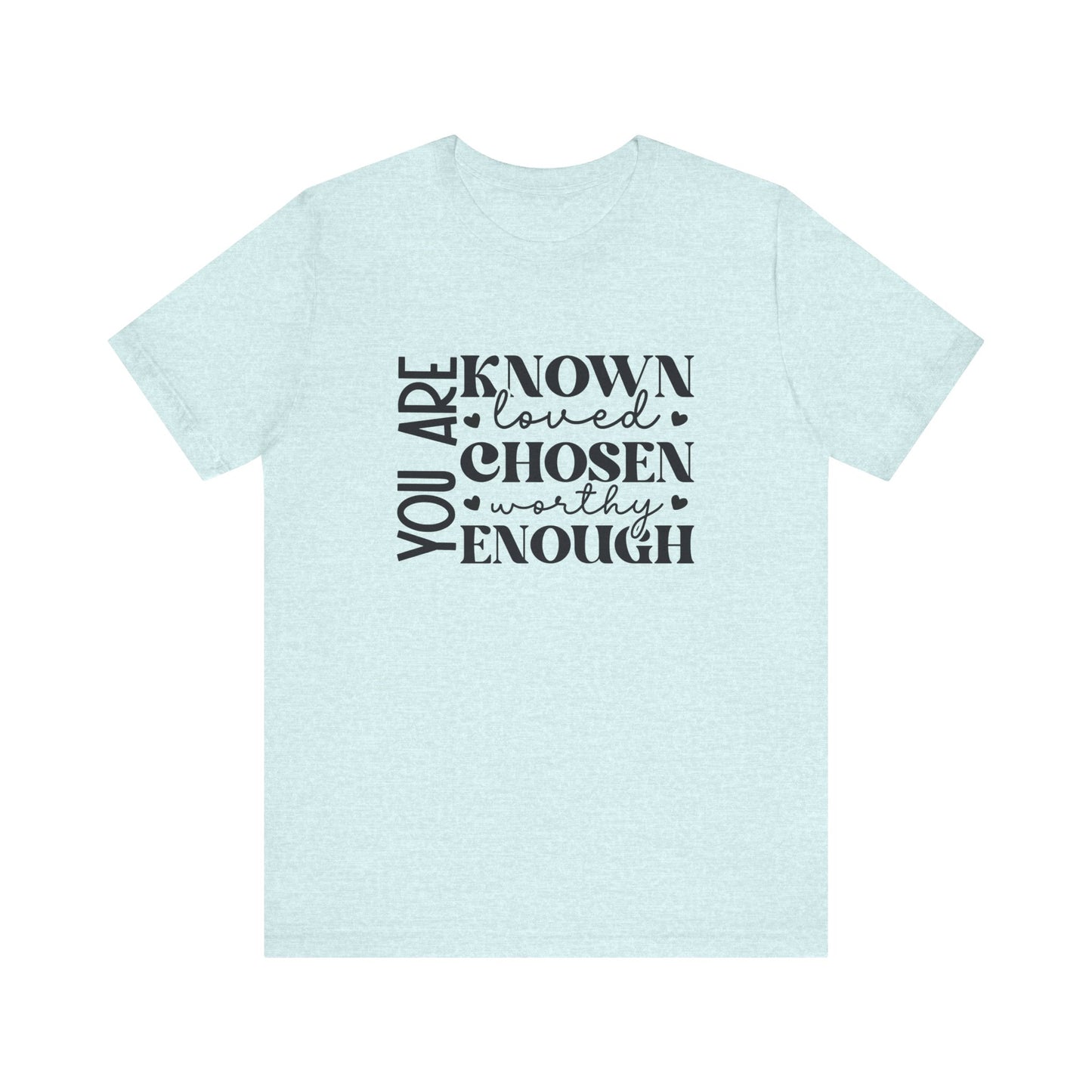 You Are Known Loved Chosen Worthy Enough Classic Tee