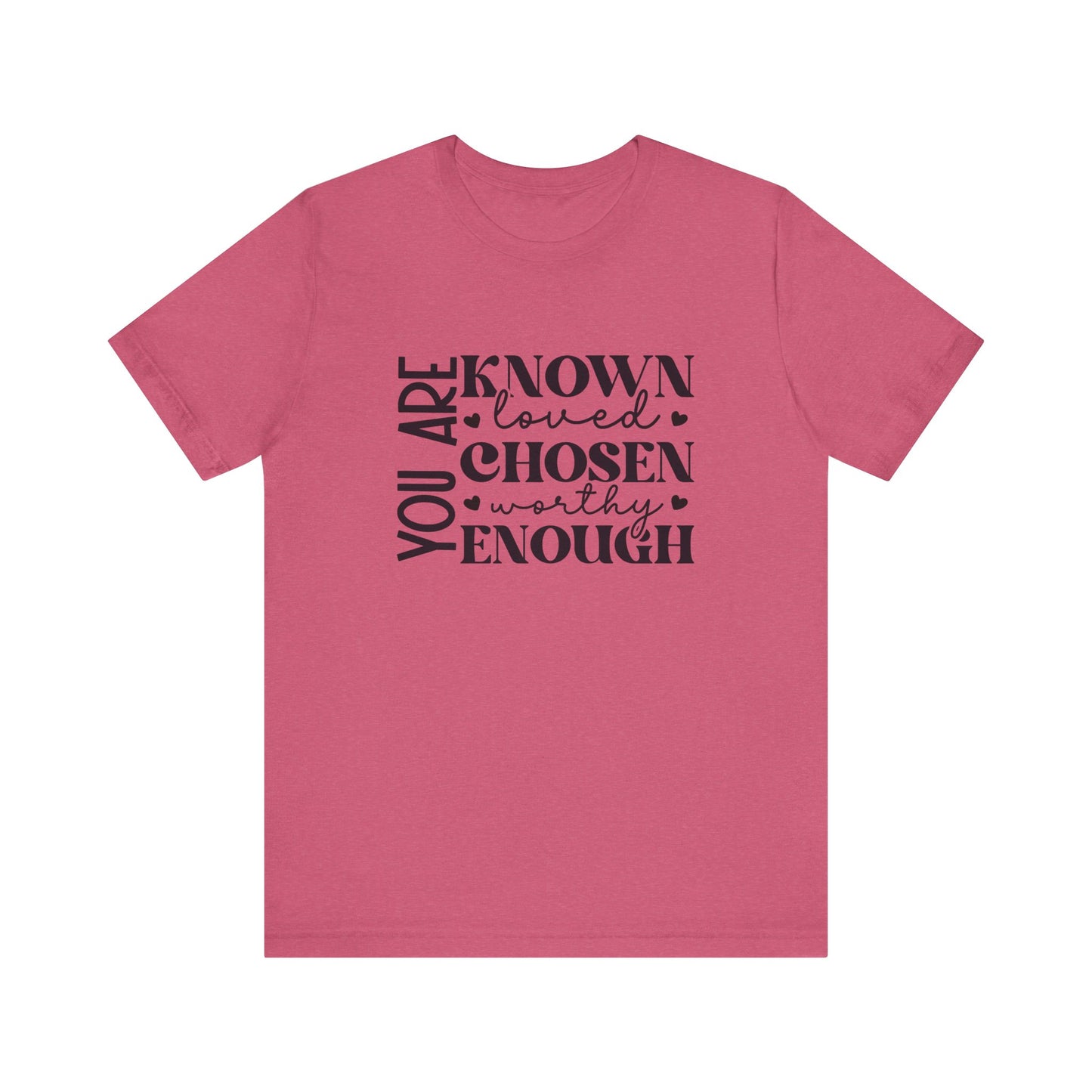 You Are Known Loved Chosen Worthy Enough Classic Tee