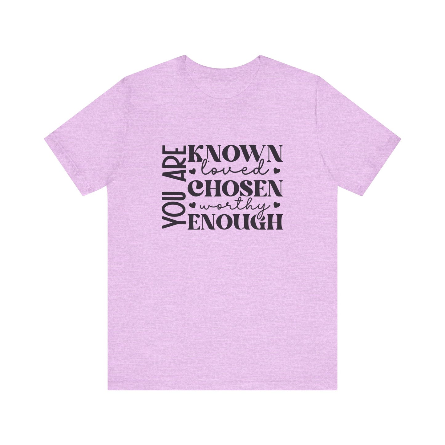 You Are Known Loved Chosen Worthy Enough Classic Tee