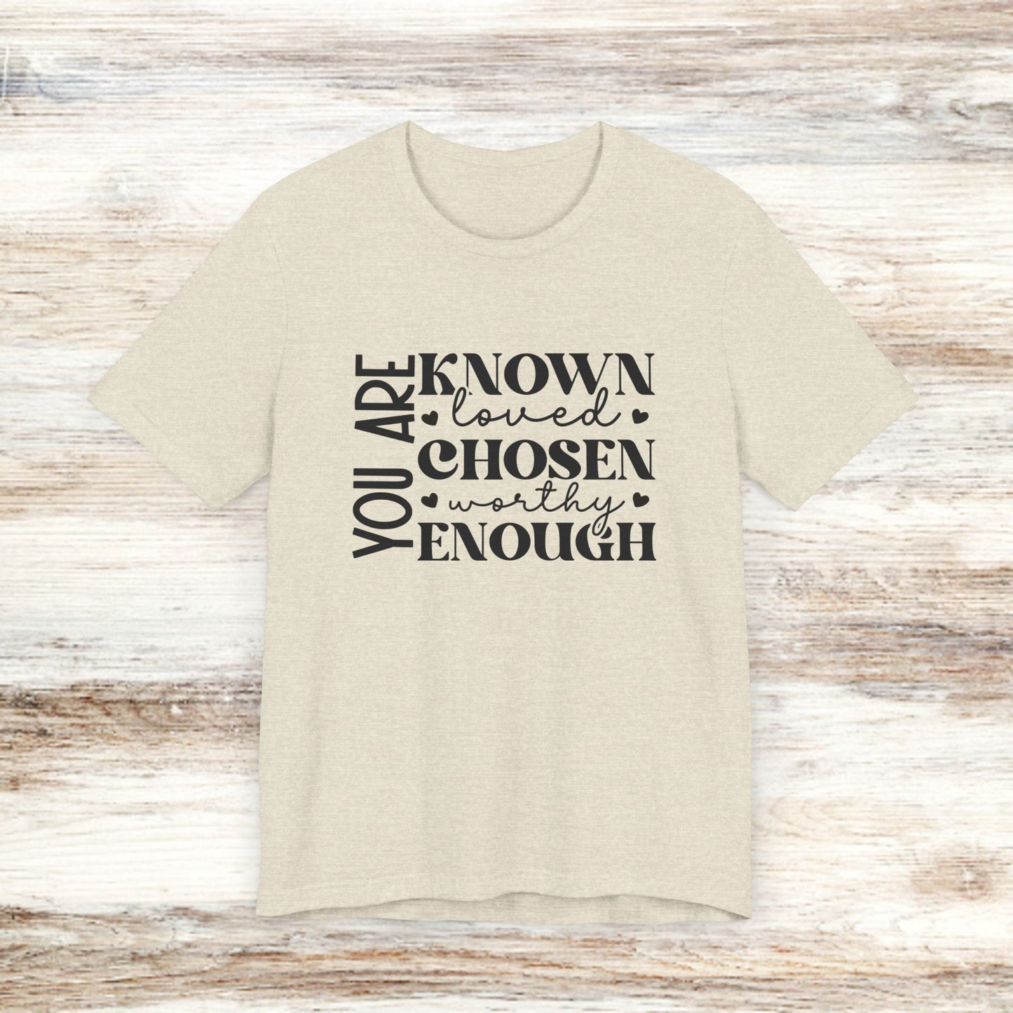 You Are Known Loved Chosen Worthy Enough Classic Tee