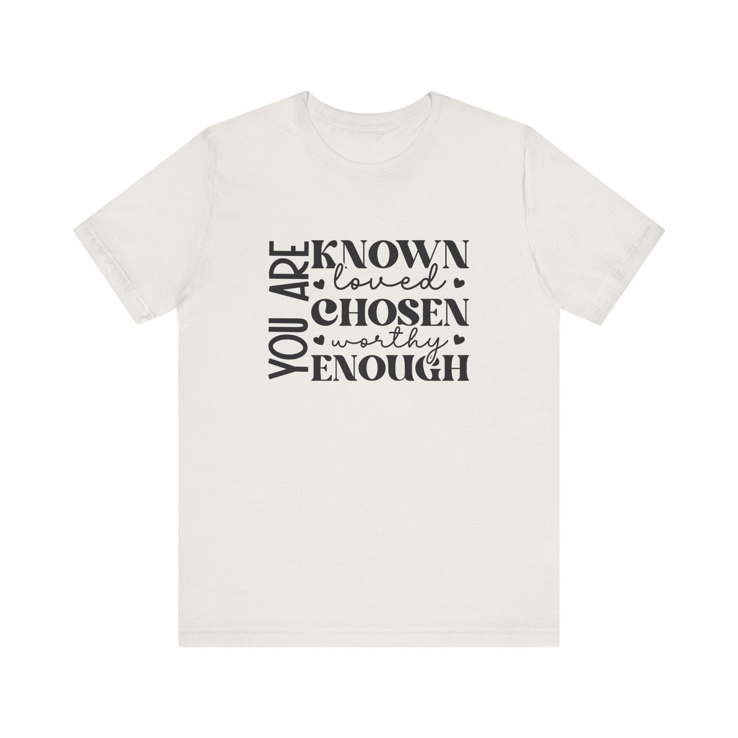 You Are Known Loved Chosen Worthy Enough Classic Tee