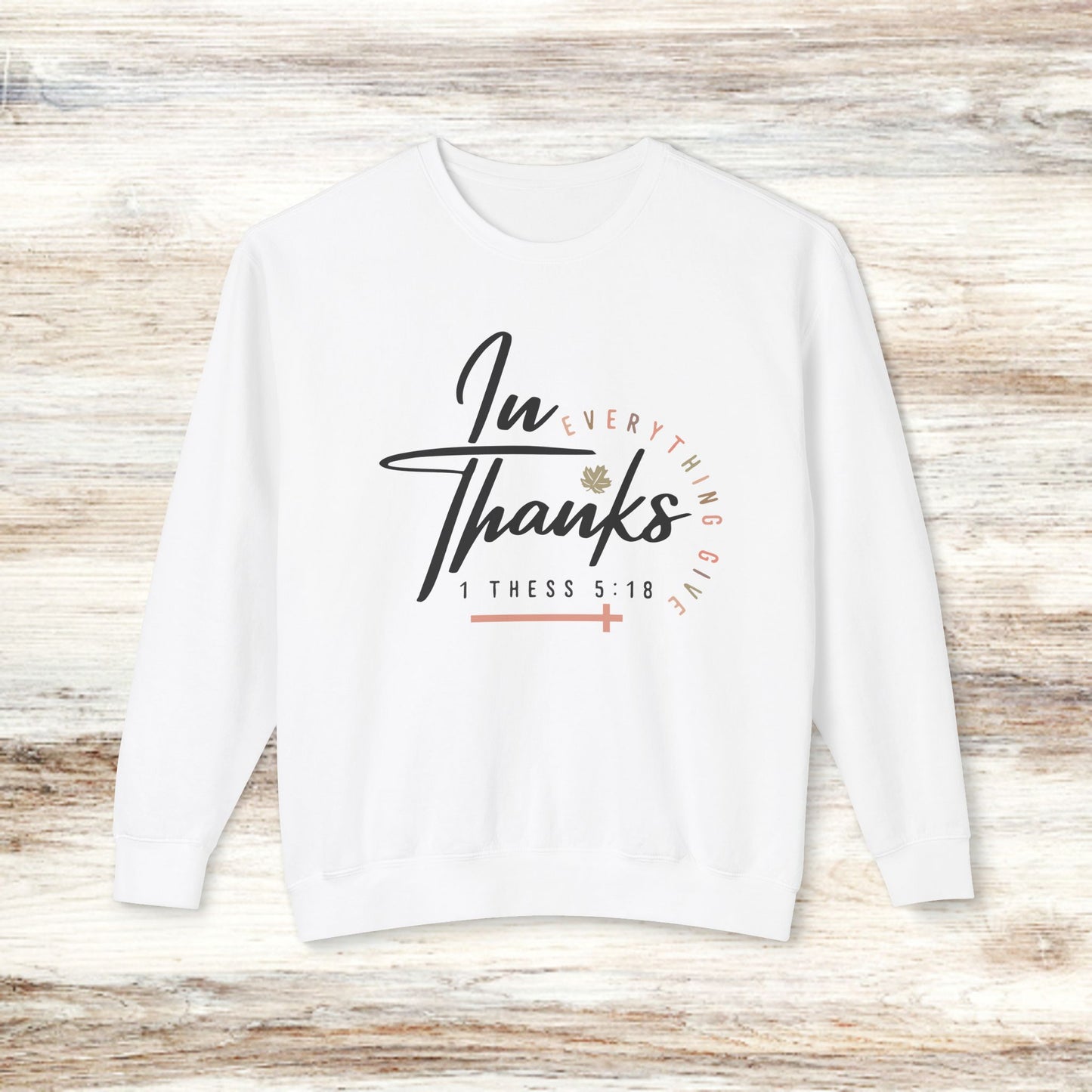 Unisex Lightweight Crewneck Sweatshirt - "In Everything Give Thanks" Inspirational Sweatshirt