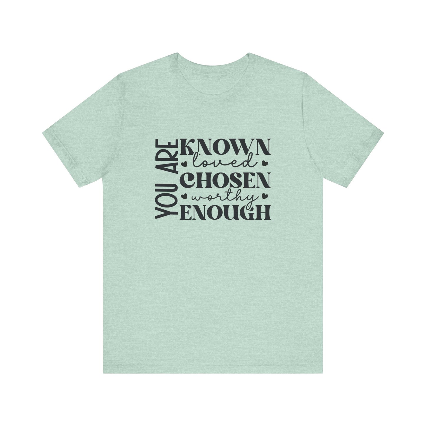 You Are Known Loved Chosen Worthy Enough Classic Tee