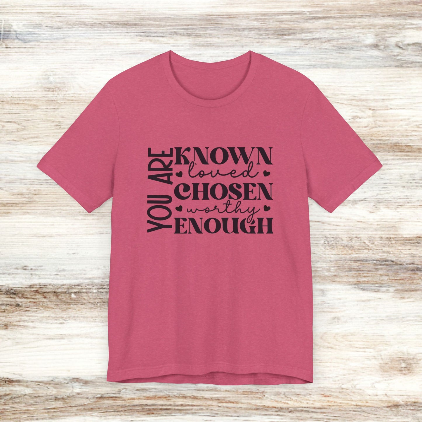 You Are Known Loved Chosen Worthy Enough Classic Tee