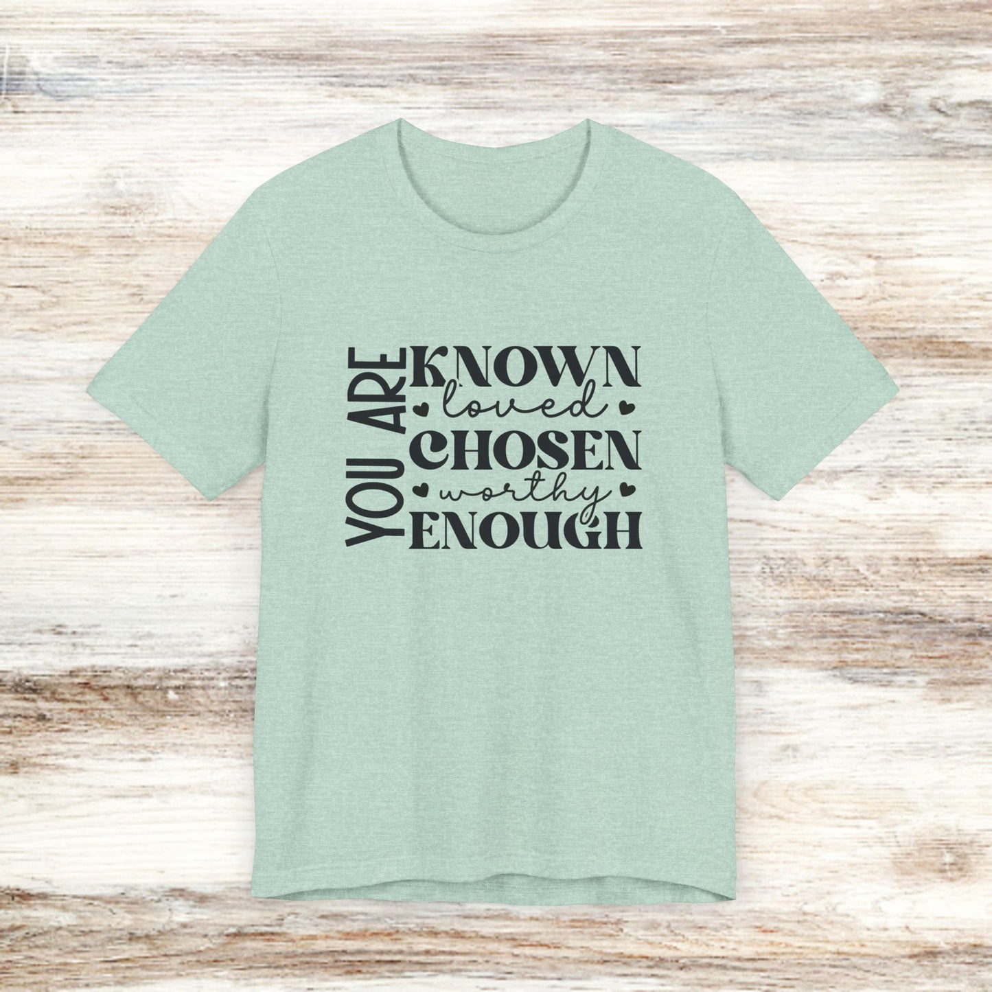 You Are Known Loved Chosen Worthy Enough Classic Tee